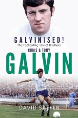Galvinised: The Footballing Tale of Brothers Chris and Tony Galvin цена и информация | Биографии, автобиогафии, мемуары | 220.lv