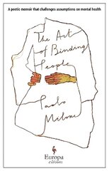 Art of Binding People: A poetic memoir that challenges assumptions on mental health cena un informācija | Biogrāfijas, autobiogrāfijas, memuāri | 220.lv