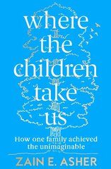 Where the Children Take Us: How One Family Achieved the Unimaginable cena un informācija | Biogrāfijas, autobiogrāfijas, memuāri | 220.lv