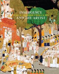 Insurgency and The Artist: The Art of The Freedom Struggle in India цена и информация | Книги об искусстве | 220.lv