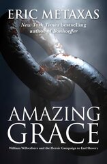 Amazing Grace: William Wilberforce and the Heroic Campaign цена и информация | Биографии, автобиографии, мемуары | 220.lv