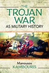 Trojan War as Military History cena un informācija | Vēstures grāmatas | 220.lv