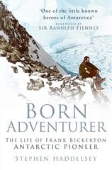 Born Adventurer: The Life of Frank Bickerton Antarctic Pioneer New edition cena un informācija | Biogrāfijas, autobiogrāfijas, memuāri | 220.lv