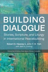 Building Dialogue: Stories, Scripture, and Liturgy in International Peacebuilding cena un informācija | Garīgā literatūra | 220.lv