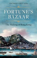 Fortune's Bazaar: The Making of Hong Kong цена и информация | Исторические книги | 220.lv
