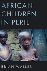 African Children in Peril: The West's Toxic Legacy cena un informācija | Vēstures grāmatas | 220.lv