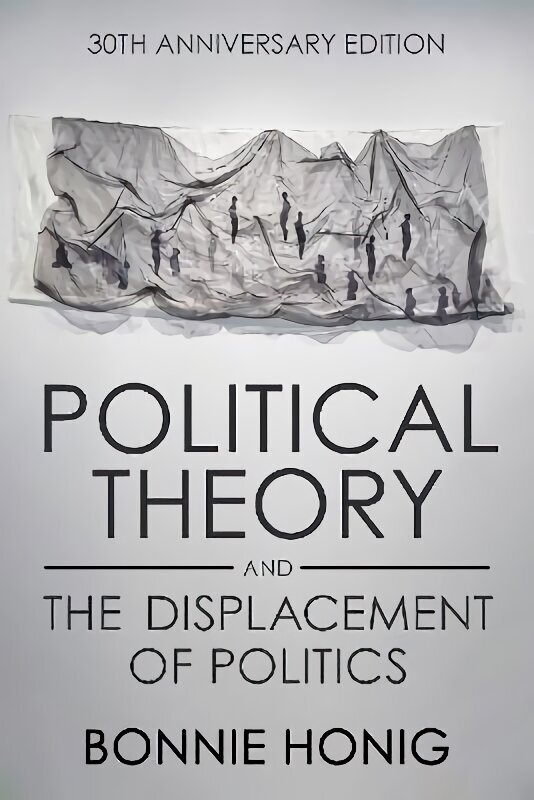Political Theory and the Displacement of Politics 30th Anniversary Edition cena un informācija | Vēstures grāmatas | 220.lv