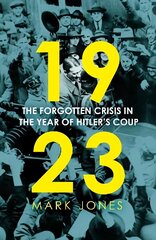 1923: The Forgotten Crisis in the Year of Hitler's Coup cena un informācija | Vēstures grāmatas | 220.lv