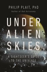 Under Alien Skies: A Sightseer's Guide to the Universe цена и информация | Книги по экономике | 220.lv