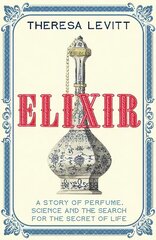 Elixir: A Story of Perfume, Science and the Search for the Secret of Life cena un informācija | Ekonomikas grāmatas | 220.lv