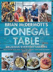 Brian McDermott's Donegal Table: Delicious Everyday Cooking цена и информация | Книги рецептов | 220.lv