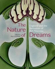Nature of Dreams: England and the Formation of Art Nouveau 2020 цена и информация | Книги об искусстве | 220.lv