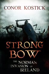 Strongbow: The Norman Invasion of Ireland 2nd New edition cena un informācija | Vēstures grāmatas | 220.lv
