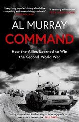 Command: How the Allies Learned to Win the Second World War cena un informācija | Vēstures grāmatas | 220.lv