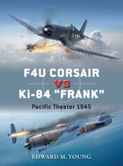 F4U Corsair vs Ki-84 Frank: Pacific Theater 1945 цена и информация | Исторические книги | 220.lv