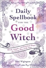 Daily Spellbook for the Good Witch: Quick, Simple, and Practical Magic for Every Day of the Year cena un informācija | Pašpalīdzības grāmatas | 220.lv