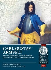 Carl Gustav Armfelt and the Struggle for Finland During the Great Northern War cena un informācija | Vēstures grāmatas | 220.lv