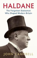 Haldane: The Forgotten Statesman Who Shaped Modern Britain цена и информация | Биографии, автобиогафии, мемуары | 220.lv