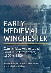 Early Medieval Winchester: Communities, Authority and Power in an Urban Space, c.800-c.1200 cena un informācija | Vēstures grāmatas | 220.lv