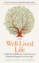 Well-Lived Life: A 102-Year-Old Doctor's Six Secrets to Health and Happiness at Every Age cena un informācija | Pašpalīdzības grāmatas | 220.lv