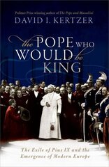 Pope Who Would Be King: The Exile of Pius IX and the Emergence of Modern Europe цена и информация | Исторические книги | 220.lv