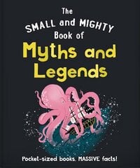 Small and Mighty Book of Myths and Legends: Pocket-sized books, massive facts! cena un informācija | Grāmatas pusaudžiem un jauniešiem | 220.lv