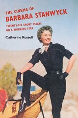 Cinema of Barbara Stanwyck: Twenty-Six Short Essays on a Working Star cena un informācija | Biogrāfijas, autobiogrāfijas, memuāri | 220.lv