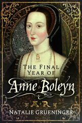 Final Year of Anne Boleyn цена и информация | Биографии, автобиографии, мемуары | 220.lv