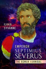 Emperor Septimius Severus: The Roman Hannibal cena un informācija | Biogrāfijas, autobiogrāfijas, memuāri | 220.lv