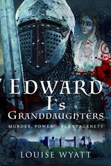 Edward I's Granddaughters: Murder, Power and Plantagenets цена и информация | Биографии, автобиографии, мемуары | 220.lv