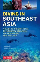 Diving in Southeast Asia: A Guide to the Best Sites in Indonesia, Malaysia, the Philippines and Thailand цена и информация | Книги о питании и здоровом образе жизни | 220.lv