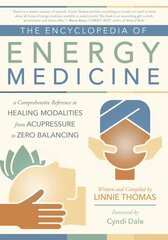 Encyclopedia of Energy Medicine: A Comprehensive Reference to Healing Modalities from Acupressure to Zero Balancing цена и информация | Самоучители | 220.lv