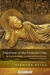 Departure of the Perfected One: The Story of the Buddha's Transition from Earth to Nirvana - The Mahaparinibbanasutta цена и информация | Духовная литература | 220.lv