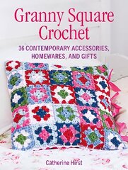 Granny Square Crochet: 35 Contemporary Accessories, Homewares and Gifts UK edition цена и информация | Книги о питании и здоровом образе жизни | 220.lv