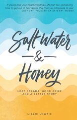 Salt Water and Honey: Lost Dreams, Good Grief, and a Better Story цена и информация | Биографии, автобиогафии, мемуары | 220.lv