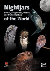 Nightjars, Potoos, Frogmouths, Oilbird, and Owlet-nightjars of the World: with Potoos, Frogmouths, Oilbird and Owlet-Nightjars цена и информация | Книги о питании и здоровом образе жизни | 220.lv