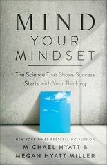 Mind Your Mindset - The Science That Shows Success Starts with Your Thinking: Why Success Starts with Your Thinking ITPE cena un informācija | Pašpalīdzības grāmatas | 220.lv
