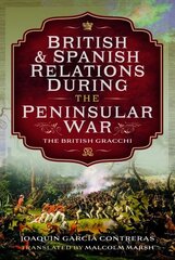 British and Spanish Relations During the Peninsular War: The British Gracchi цена и информация | Исторические книги | 220.lv