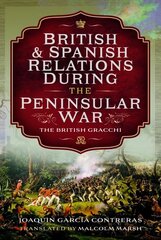 British and Spanish Relations During the Peninsular War: The British Gracchi cena un informācija | Vēstures grāmatas | 220.lv