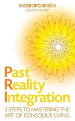 Past Reality Integration: 3 Steps to Mastering the Art of Conscious Living цена и информация | Самоучители | 220.lv