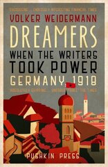 Dreamers: When the Writers Took Power, Germany 1918 cena un informācija | Vēstures grāmatas | 220.lv