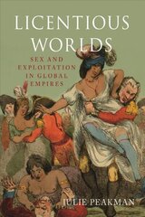 Licentious Worlds: Sex and Exploitation in Global Empires cena un informācija | Vēstures grāmatas | 220.lv