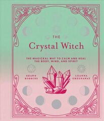 Crystal Witch: The Magickal Way to Calm and Heal the Body, Mind, and Spirit cena un informācija | Pašpalīdzības grāmatas | 220.lv