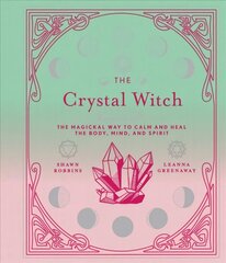 Crystal Witch: The Magickal Way to Calm and Heal the Body, Mind, and Spirit цена и информация | Самоучители | 220.lv