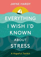 Everything I Wish I'd Known About Stress: A Hopeful Toolkit cena un informācija | Pašpalīdzības grāmatas | 220.lv