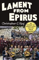 Lament from Epirus: An Odyssey into Europe's Oldest Surviving Folk Music цена и информация | Книги об искусстве | 220.lv