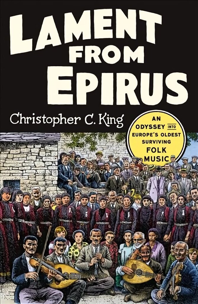 Lament from Epirus: An Odyssey into Europe's Oldest Surviving Folk Music цена и информация | Mākslas grāmatas | 220.lv