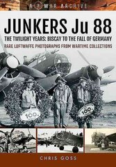 Junkers Ju 88: The Twilight Years: Biscay to the Fall of Germany цена и информация | Исторические книги | 220.lv