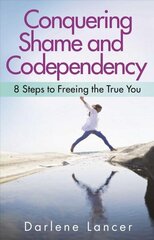 Conquering Shame And Codependency: 8 Steps to Freeing the True You cena un informācija | Pašpalīdzības grāmatas | 220.lv