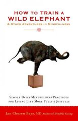 How to Train a Wild Elephant: And Other Adventures in Mindfulness cena un informācija | Pašpalīdzības grāmatas | 220.lv
